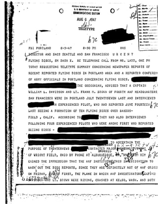 F;i A . IEDEIAI lUlC&U o:a~ueaI-aA::uN
.a i f :§ us4nmnnmrm1wwms :,./
.,. Ammuulnmnusseem»:
,AUG 6= 947
1 E-
5 I
, _J.i="_"'T676I
c av.'
I- BI PORTLAND 8-5-1:7 s-so PN - HHS
}'i
*.1 WA.,
I~?
092 . FLYINO DISCS,SN DASHX. RETELEPHONECALL FROMMR.
4'
G
I L
1/n~n¬E§ToA ANDSACS SEATTLEAND sANFRANCISCO uRc: EN T
r.Chm -
L t:;%
1uJA »~
lb lqhlll -------- --
r. HO? --------- --
llr. ll!----------
hi-_ Ip|.........----
Mt. lrri-0 ...........
Mr. Iohr .......... .-
Mr. Pinnin w -----
M;-_QuinnTamm....
[1-_ HQgQQ.........---
92Min__,_,_,_,..-L---can-u-
LADD, ONE'PN
TODAY REQUESTING TELETYPESUMMARY CONCERNINGNEWSPAPER REPORTSOF
RECENT REPORTED FLYING DISCS IN PORTLAND AREA AND AREPORTED CONFEREN1
I-
1,
1
I A
> A
 