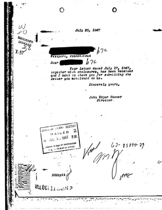 .,L
_A|I
.v.
J ?.
1'}.
r
Y, 1
.1
-71:2
I.
:*'
4
P
1
,1-
.
I-1
.~,,_92_
.i
;W
-_~.
-, r
.z
._.
..
'5
g
§
i
-92
.;'E
VI
'-'11:'a
A
1:,
E
5:
,
-cl
R»?-
,X
3
j?
i.
.§5.
~;>
'.!
5
HF
92
Q1;
_ 1
¢~_1
Ya
fa
92.,..
3'¢
-v!
- E-
E.
-,1
-92
.92}g
Q
up" .
9 .
Wfl: ;"'
¢
W0'-3°35
-u.
...' 5Q
O Q '
O-. Q--_=o_..~ July23,194'? snu
/ .
_' . , ,--98¢-O.
so -~
W-ro, Connsc out
. mi- .[17¢ »
Your latter dazed July 1'7,194?,
- oogerherwtoh enclosures,hasbeenfeociv d
and I wan:no shankyoufor aubmii- "9 #54
Jotoar you manotonedto me.
St ncerely youra,
John E gar Hoover
Dtreocor
, 4
1
_..»- ~"¢?"I'§§'<§'{5*'92d9292O92 I~92'5LJM| _,92921¢12
M.A 92'lE D
,¢'o92'92347PM'_{;; 92U92.. ' _.
UGATIO £rwumH " " U$|: 1::s1L925T1l1EHD <9'35 97
L-
 