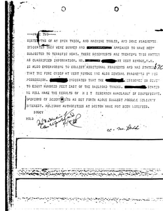 <
5
4:
E
.
92
.
3.
I
<
F _~-'
;<
."
-1
-",1
.'
A1
a.
¢.
.3
sf
.
5
4
.
1
I
I
.>
5
"
1
]:
Q
a
F
1
Z
:-F
5
4
£
¢ J92T
J-
E.
i
L
J"
I
IJr
,5
E-
..
_- ;<
w
. U
1.
If
-C.
ml
J
3
4
'7
1
'i
I
%.- .1:Y
2'-
3'7I»
@
E
ra-
3:»
.
.-v
-E
._ -3
~f""'l
L _.,r 5O I0
- __ 1,} _,__, ,1*
_...._uAi~I-1-w !_.....' .~ ~I V -- '_ _
. -SIXTE JTHS OFAI-3 INCHTHICK, ANDMACHINE TOOLED,.AND S'O£~ iE FRAGI-TENTS,
' IPYDICATEBTIT-P5? WEREBURNIED M-IDIAPPEARED TOT mws BEE -
- SUBJECTEDTO TERRIFICHEAT. THESESCIIZNTISTS __ARE.'_ éé_ _ _iTEEATII G THIS I*IA'I
AS_cLA$s11=1£_D I_I 92IFORtI;-92TIOI*!|. I'1R_- ;°92T__1.-ms? RINDGE,I-?.H
ISALSOzmnznvonmc TOIOCOITLECTTTTDDITIOII- RAGIriEI92ITS mms ,STTA
THAT THE FIRE CHIEPAT LIESTTRINDGE HASALSO SEVERAL FP.AGf-IEPT3 I -'E2
POSSESSION. _INDICATED'_THAT THE."".;:sIazr-rs:"1s_s:<.":rTr
-TO EIGHT HUNDREDFEET EASTOF THERAILROAD TRACKS._STATZD
92' ' '92 3
"» HE WILL'MAKE_THE RESULTSor .M 1 Tnxszancu AVAILABLE IFsrcnzrzcsnr.
OPINIONS orsc1Er:i§;s'1's ASszr ronrnABOVE suéczsrPOSSBLIE I&#
If?"'EFE"" I-IILITARYAUTHQ ?TES AT °C""T-092 AV ? NOT *3 "O '~' TD
;~ I "cc-'7'
* 92P1 I 3 III .4 .3 1 H.. |92uTI. I-.
$°UFY" I QI I T '~
HOLD J ""__ -'
WI"/ KT 2 i.hf, §' ,1 _>. -T.
 