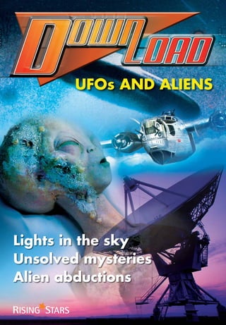UFOs AND ALIENS

Lights in the sky
Unsolved mysteries
Alien abductions

 