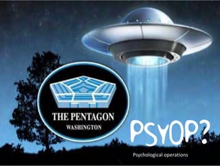 PSYOP?PSYOP?Psychological operations
 