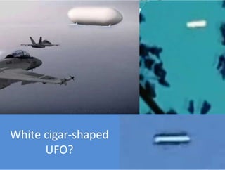 White cigar-shaped
UFO?
 