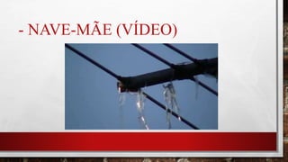 - NAVE-MÃE (VÍDEO)
 