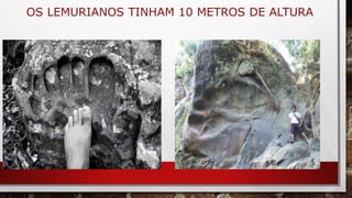 OS LEMURIANOS TINHAM 10 METROS DE ALTURA
 