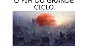 O FIM DO GRANDE
CICLO
HERCÓLOBUS
 