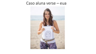 Caso aluna verse – eua
 