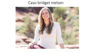 Caso bridget nielsen
 