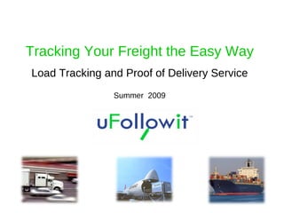 Tracking Your Freight the Easy Way Load Tracking and Proof of Delivery Service Summer  2009 