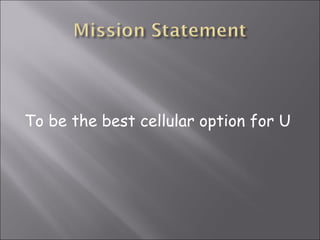 To be the best cellular option for U 