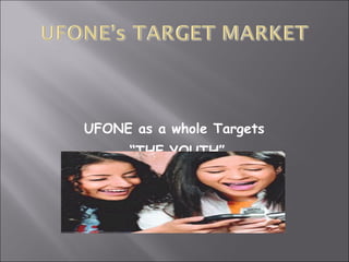 UFONE as a whole Targets “ THE YOUTH” 