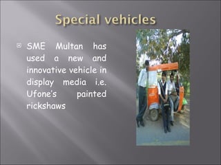 SME Multan has used a new and innovative vehicle in display media i.e. Ufone’s painted rickshaws 