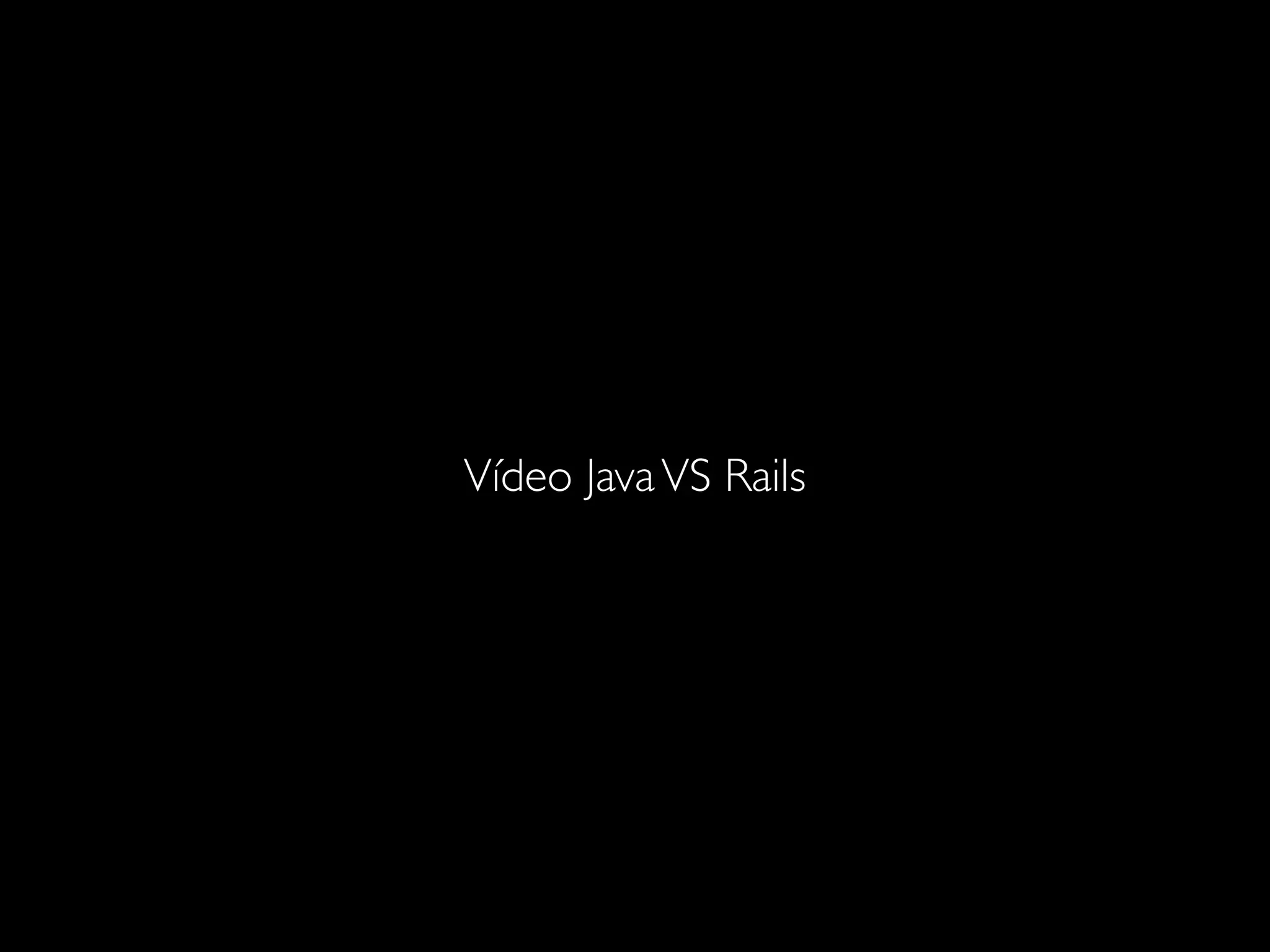 Vídeo Java VS Rails
 