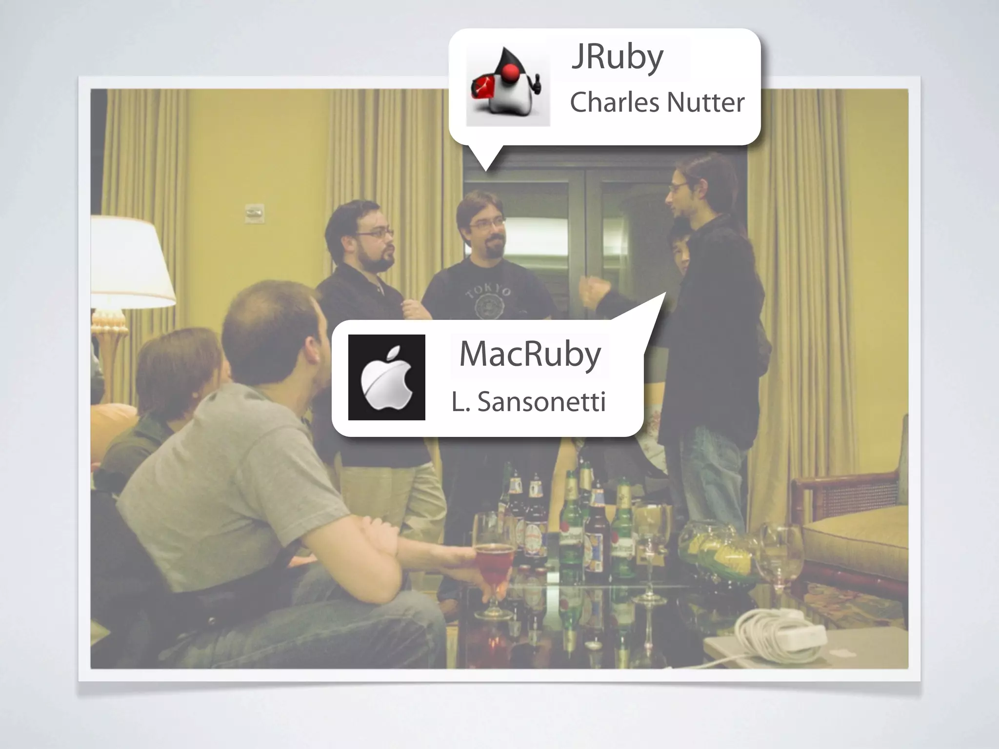 JRuby
         Charles Nutter




MacRuby
L. Sansonetti
 