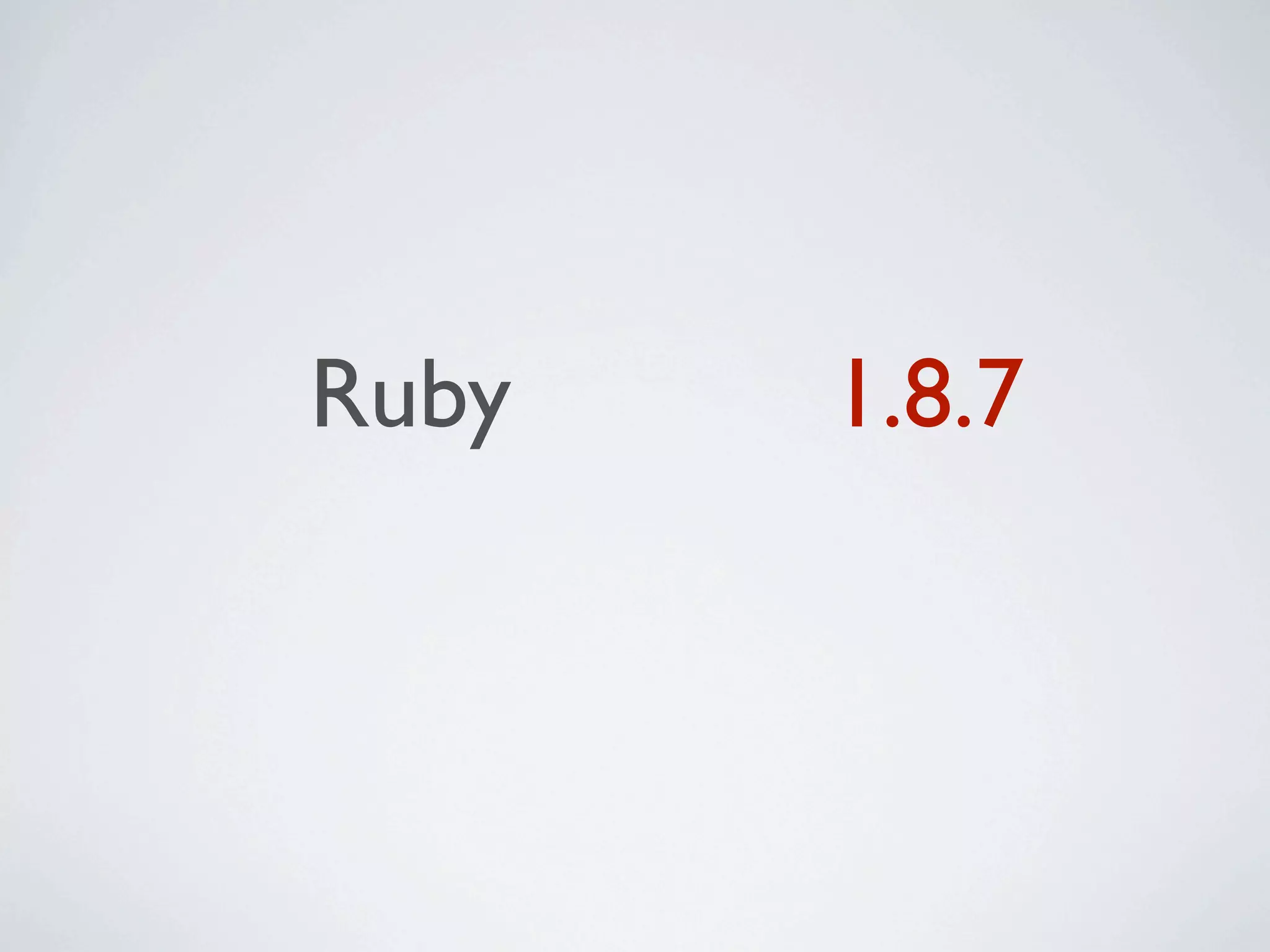 Ruby   1.8.7
 