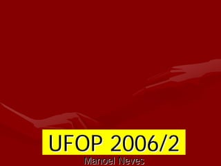 UFOP 2006/2
  Manoel Neves
 