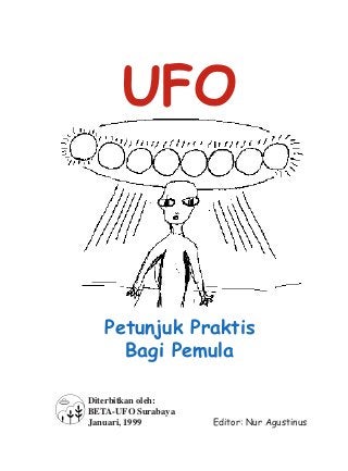 Petunjuk Praktis
Bagi Pemula
Diterbitkan oleh:
BETA-UFO Surabaya
Januari, 1999
UFO
Editor: Nur Agustinus
 