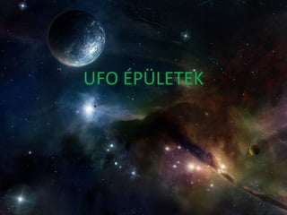 UFO ÉPÜLETEK 