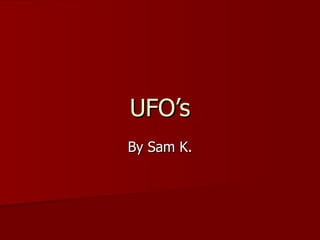 UFO’s By Sam K. 