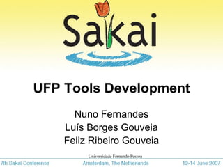 UFP Tools Development Nuno Fernandes Luís Borges Gouveia Feliz Ribeiro Gouveia 