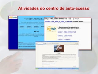 Atividades do centro de auto-acesso
 