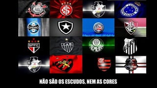 NÃO SÃO OS ESCUDOS, NEM AS CORES
 