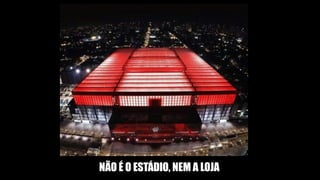 NÃO É O ESTÁDIO, NEM A LOJA
 