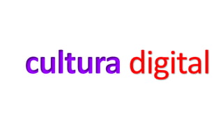cultura digital
 