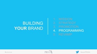 1. 
2. 
3. 
4. 
5. 

BUILDING
YOUR BRAND

@ufprssa

	
  

MISSION
STRATEGY
PROMOTION
PROGRAMMING
REVAMP

# y o u rPRS SA

 