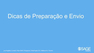 Los Angeles | London | New Delhi | Singapore | Washington DC | Melbourne | Toronto
Dicas de Preparação e Envio
 