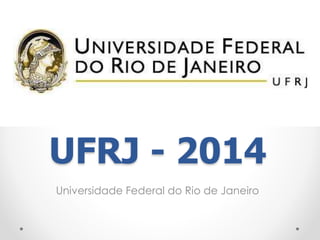 UFRJ - 2014 
Universidade Federal do Rio de Janeiro 
 