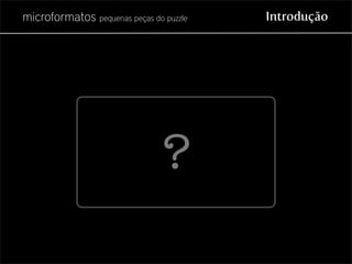 Microformatos - pequenas peças do puzzle