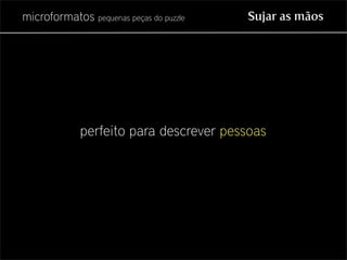 Microformatos - pequenas peças do puzzle