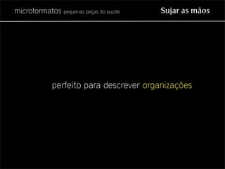 Microformatos - pequenas peças do puzzle