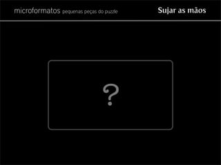 Microformatos - pequenas peças do puzzle