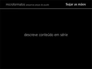 Microformatos - pequenas peças do puzzle