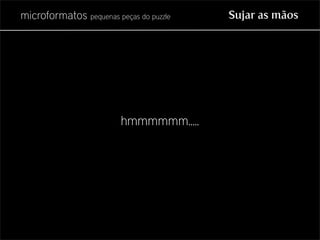 Microformatos - pequenas peças do puzzle