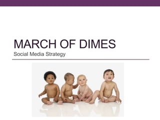 MARCH OF DIMES
Social Media Strategy
 