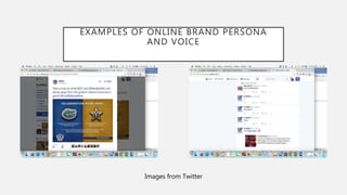 EXAMPLES OF ONLINE BRAND PERSONA
AND VOICE
Images from Twitter
 