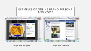 EXAMPLES OF ONLINE BRAND PERSONA
AND VOICE
Image from Instagram Image from Facebook
 