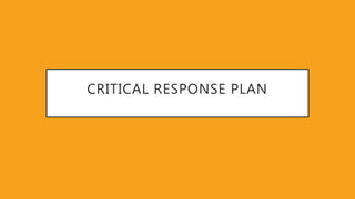 CRITICAL RESPONSE PLAN
 