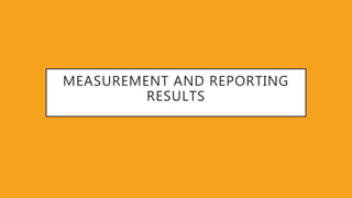 MEASUREMENT AND REPORTING
RESULTS
 