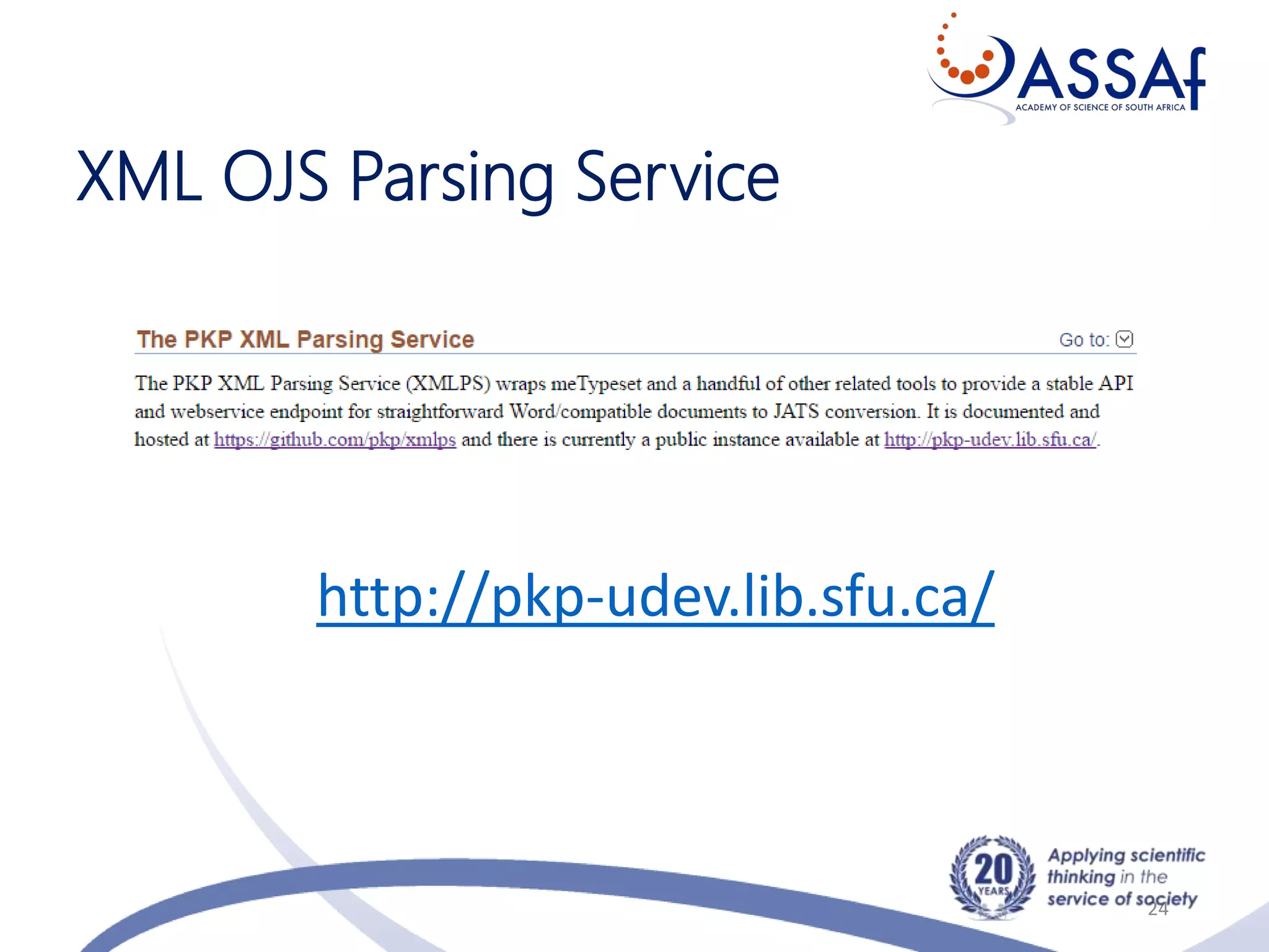 XML OJS Parsing Service
24
http://pkp-udev.lib.sfu.ca/
 