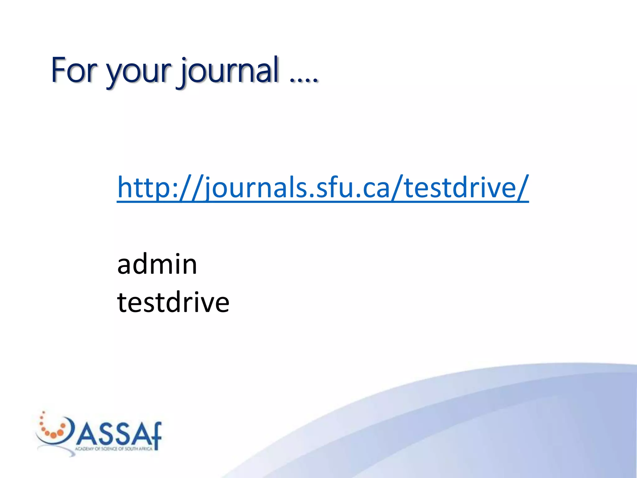For your journal ….
http://journals.sfu.ca/testdrive/
admin
testdrive
 