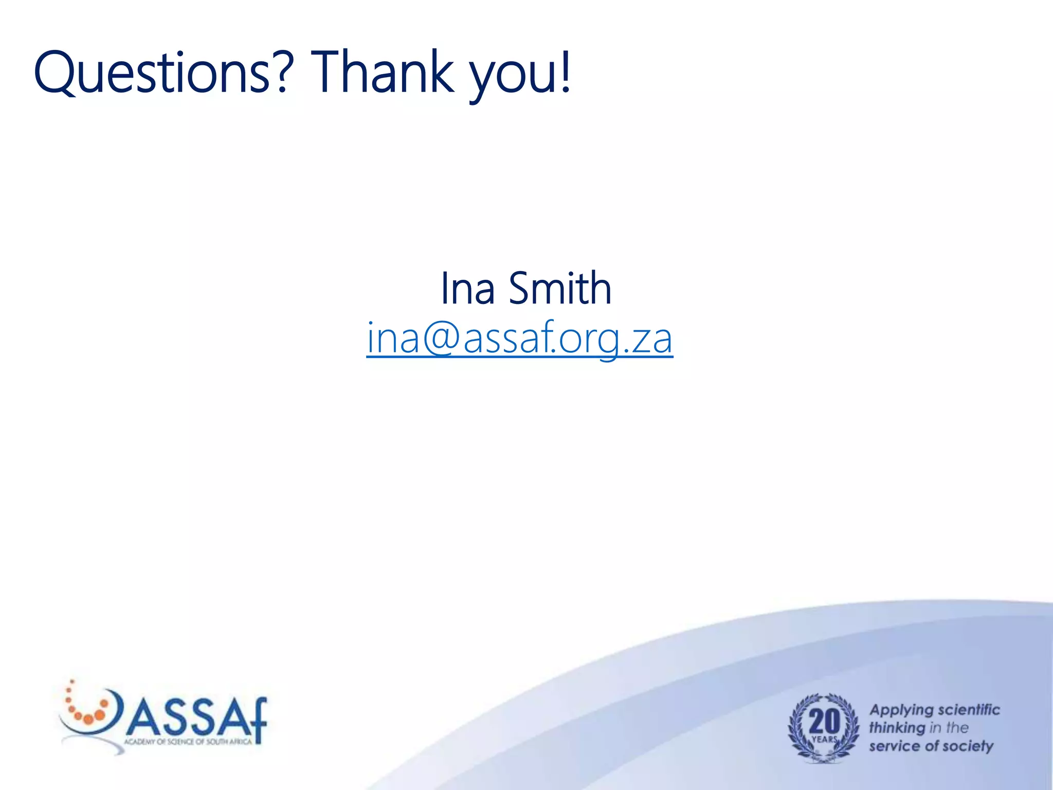 Questions? Thank you!
Ina Smith
ina@assaf.org.za
 
