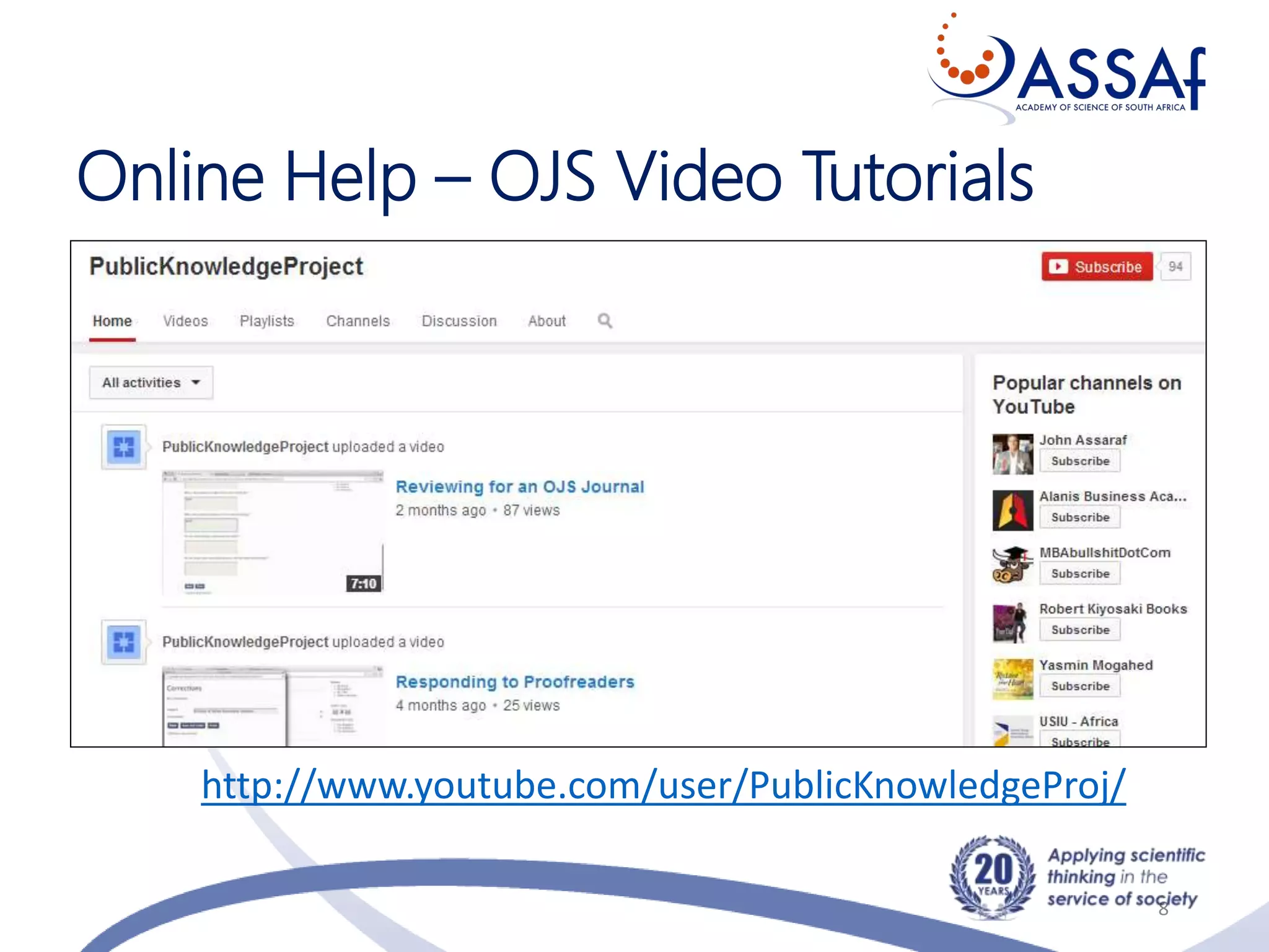 Online Help – OJS Video Tutorials
8
http://www.youtube.com/user/PublicKnowledgeProj/
 