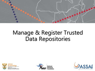 Manage & Register Trusted
Data Repositories
 