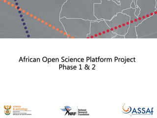 African Open Science Platform Project
Phase 1 & 2
 