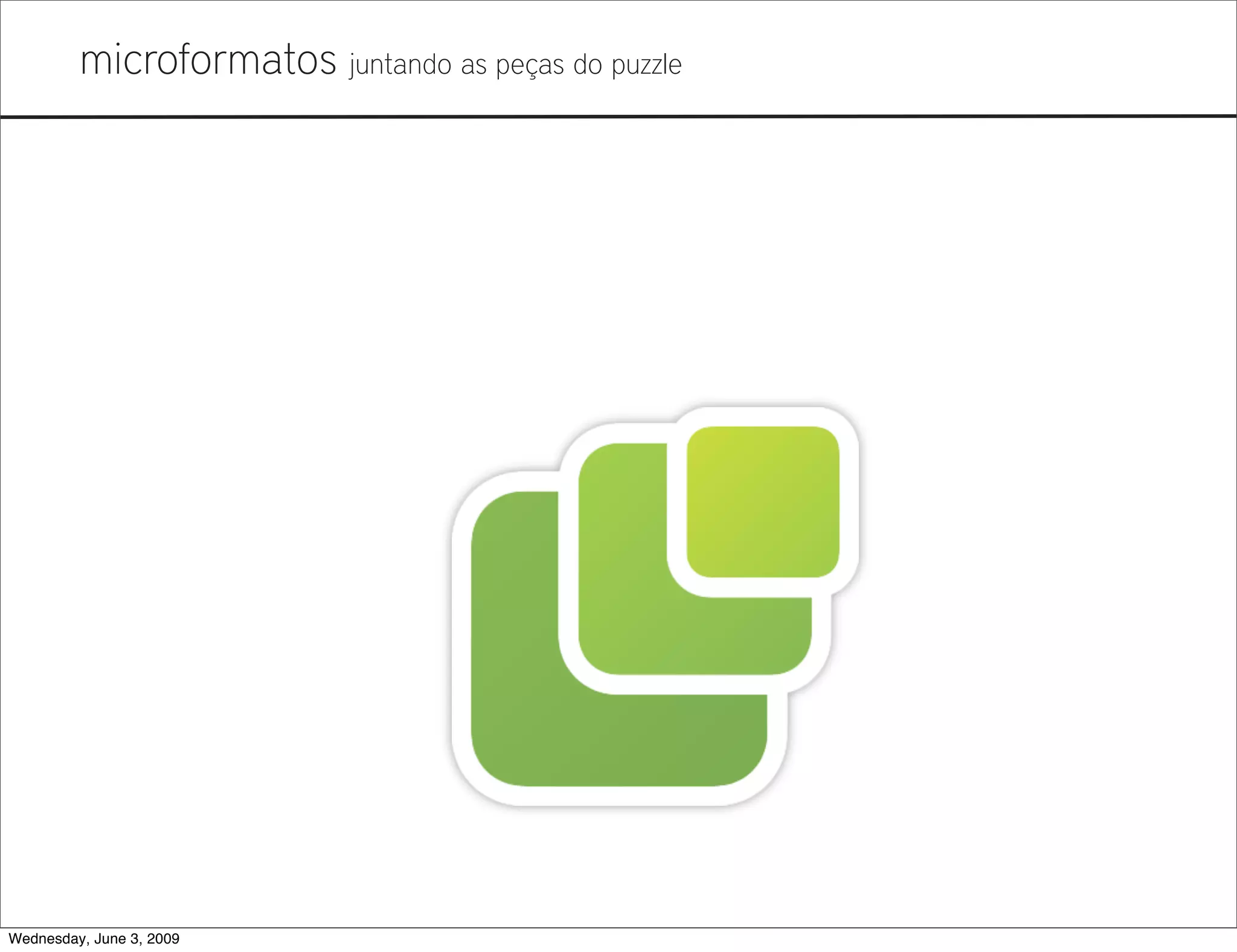 Microformatos - 2009 - Juntando as Peças do Puzzle