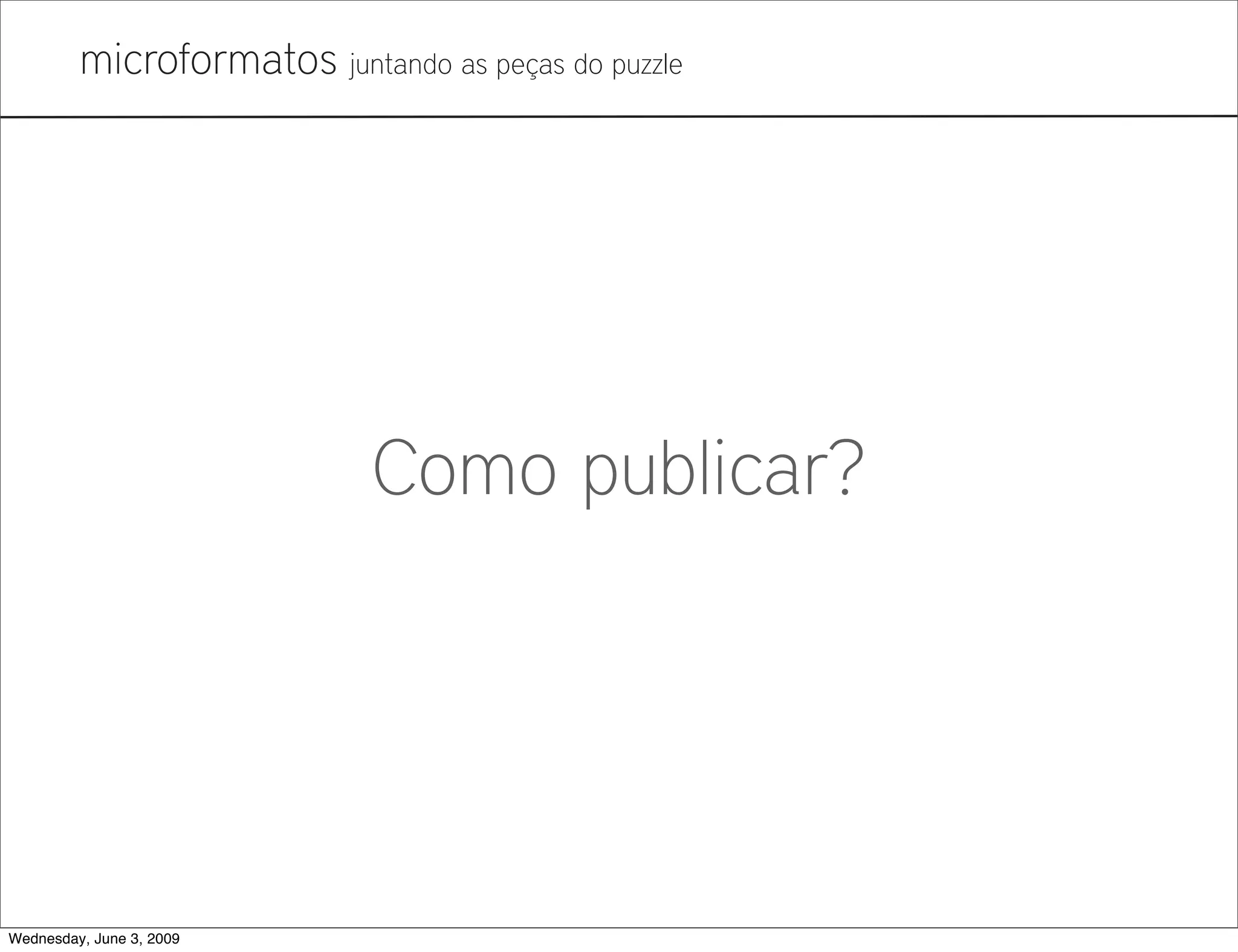 Microformatos - 2009 - Juntando as Peças do Puzzle
