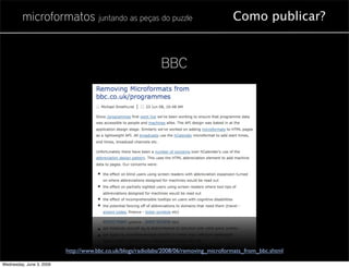 microformatos juntando as peças do puzzle                                      Como publicar?


                                                             BBC




                          http://www.bbc.co.uk/blogs/radiolabs/2008/06/removing_microformats_from_bbc.shtml

Wednesday, June 3, 2009
 